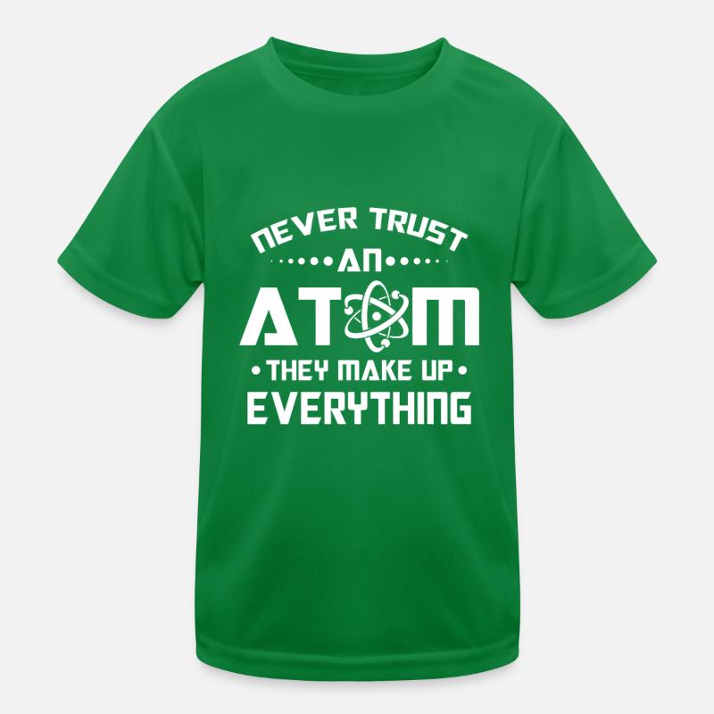 Never trust an Atom they make up everything Kinder Funktions-T-Shirt