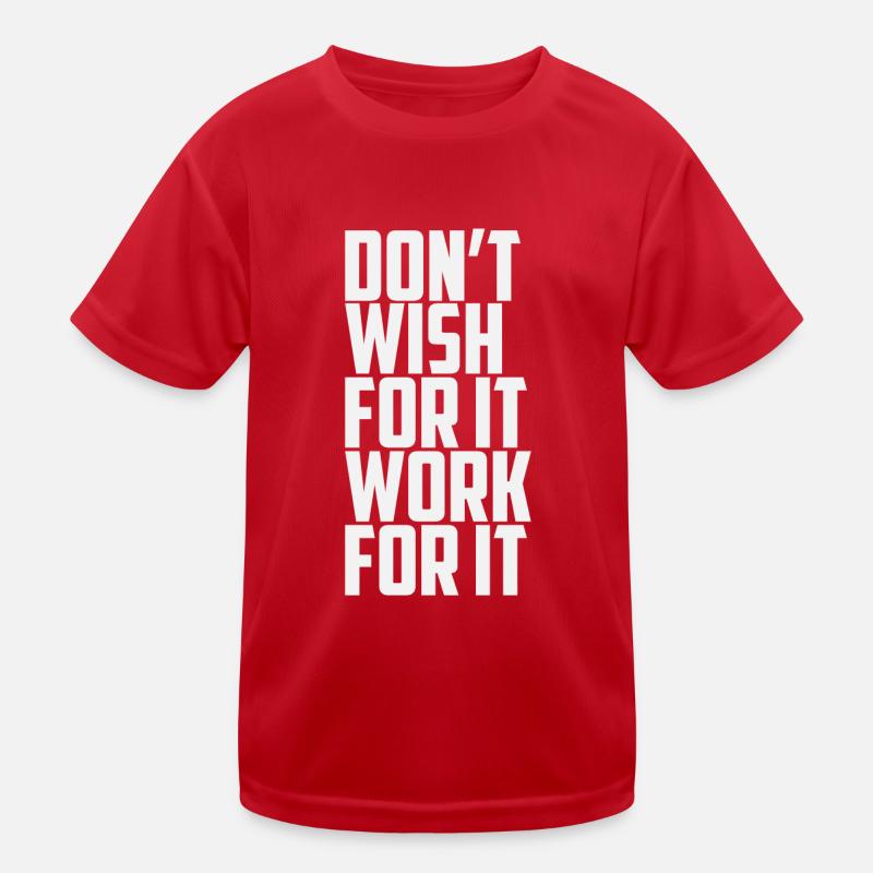 Dont Wish For It Work For It Kinder Funktions-T-Shirt