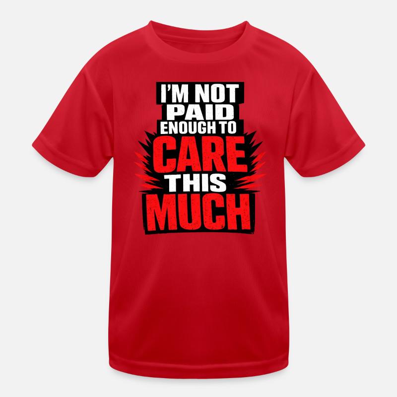I Don't Get Paid Enough To Care Kinder Funktions-T-Shirt