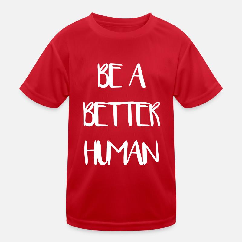 Be a Better Human Human Humanity Love Kids Functional T-Shirt