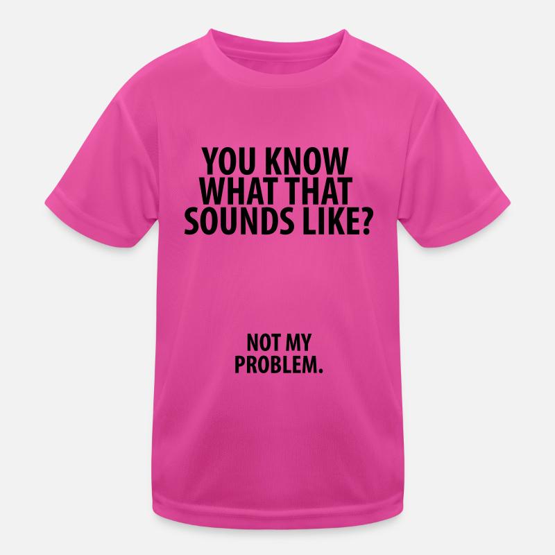 Not my problem Kids Functional T-Shirt