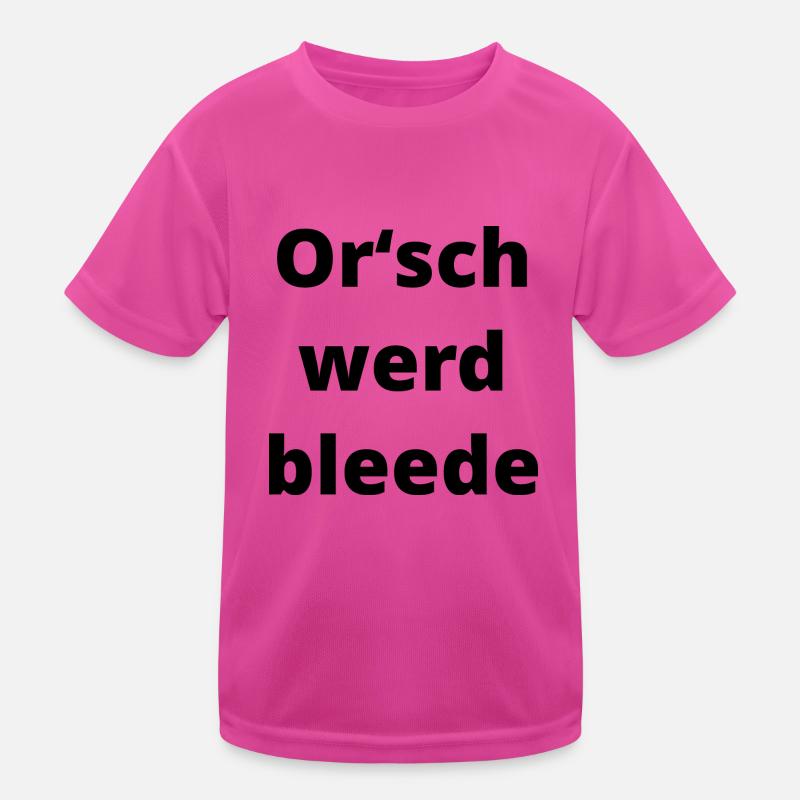 Orsch werd bleede (sächsisch) Geschenk Sachsen Kinder Funktions-T-Shirt