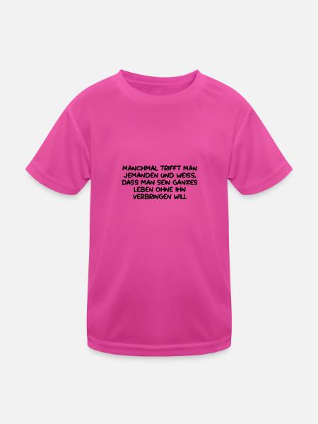 Manchmal trifft man jemanden... Lustiger Spruch - Kinder Funktions-T-Shirt - hot Pink