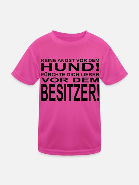 Keine Angst vor dem Hund! Fuerchte Dich lieber vor - Kinder Funktions-T-Shirt - hot Pink