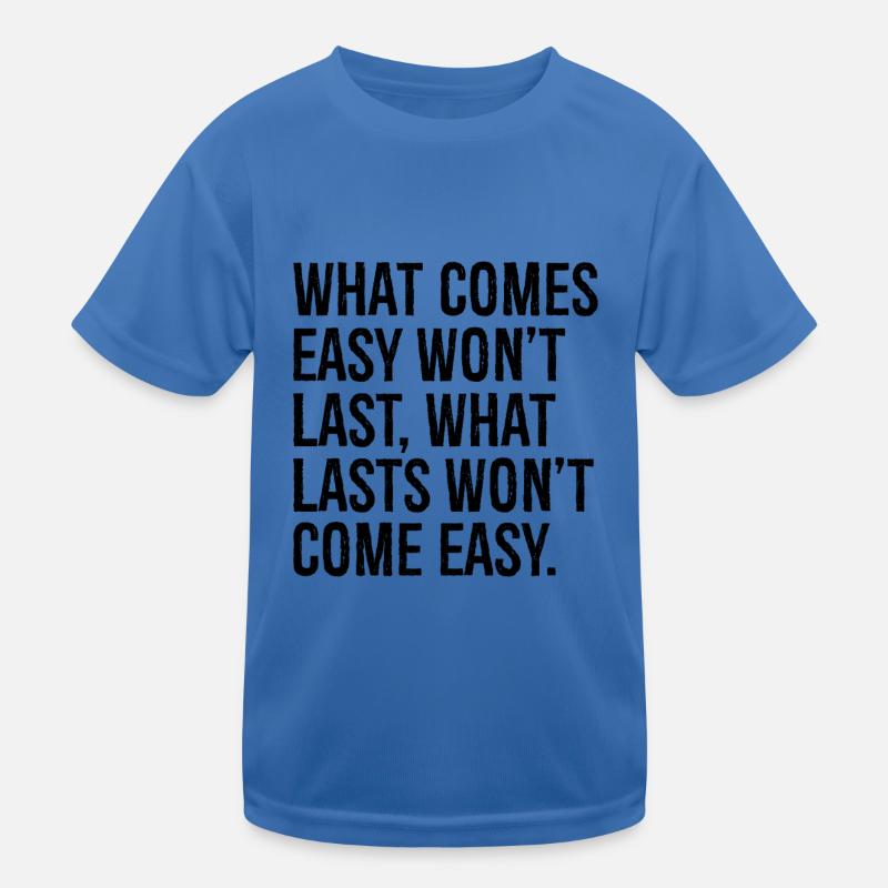 Was leicht kommt, wird nicht von Dauer sein, was von Dauer ist, wird nicht com Kinder Funktions-T-Shirt