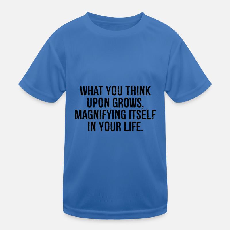 what you think upon grows magnifying itself T-shirt sport Enfant