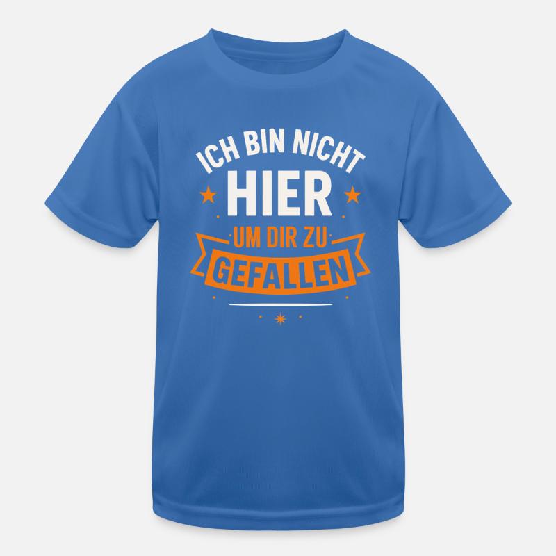 Ich bin nicht hier um dir zu gefallen – Statement  Kinder Funktions-T-Shirt