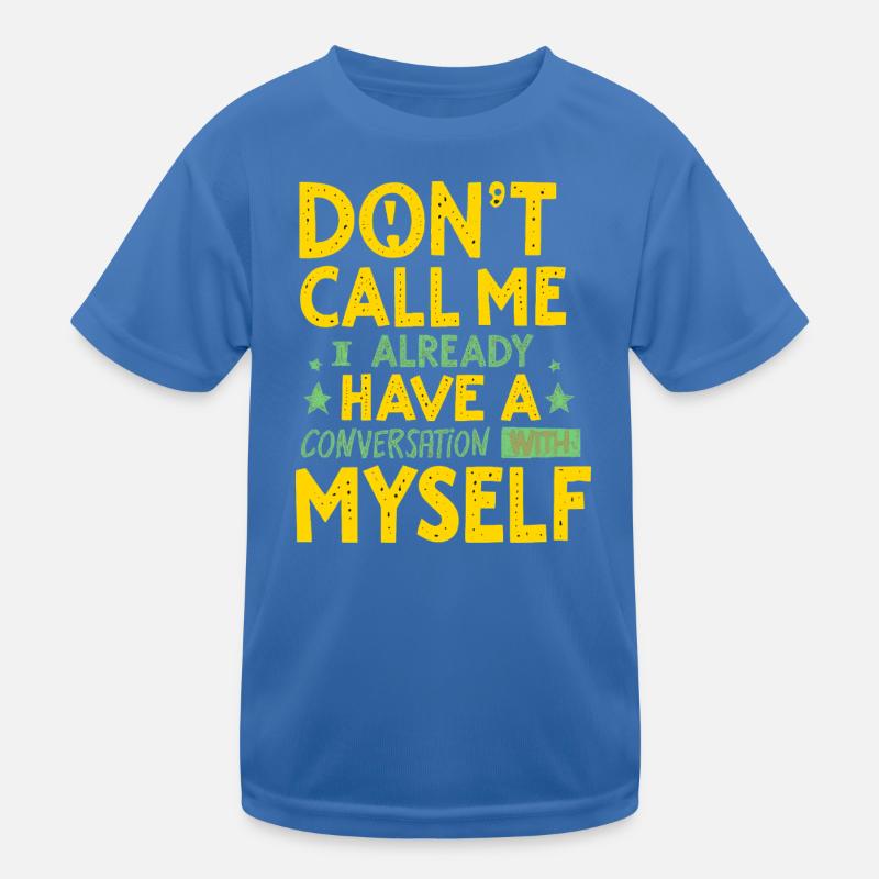 Dont Call Me I Already Have a Conversation Kids Functional T-Shirt