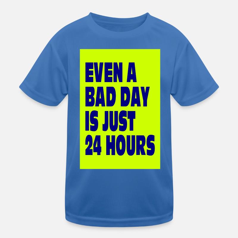 Even a Bad Day Is Just 24 Hours - Kids Functional T-Shirt - royal blue