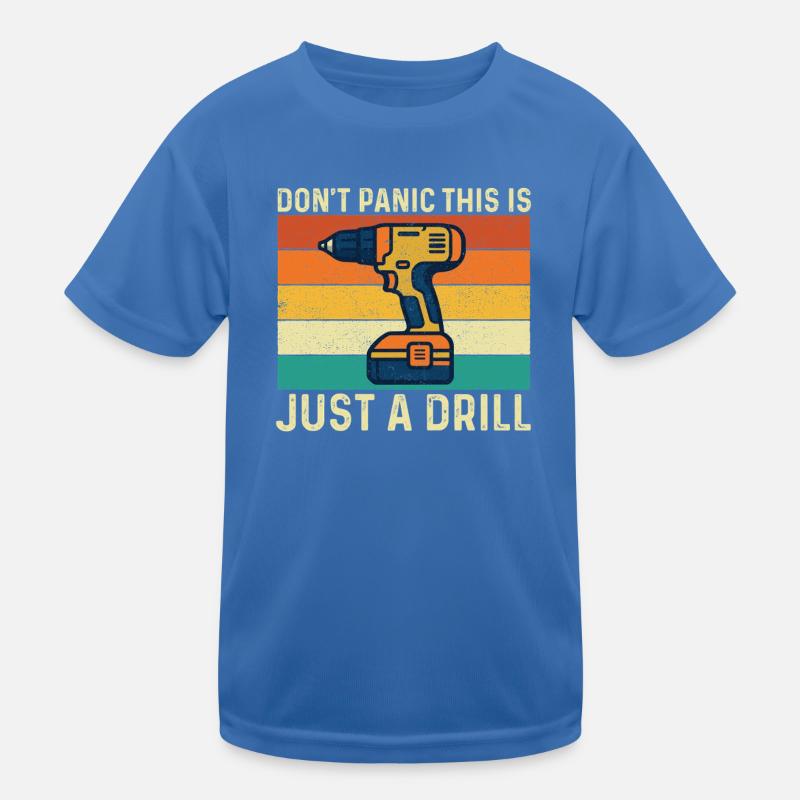 Dont Panic This Is Just A Drill Woodworking Kids Functional T-Shirt