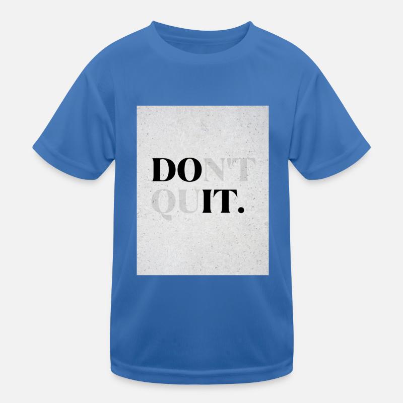DOnt quIT Kids Functional T-Shirt