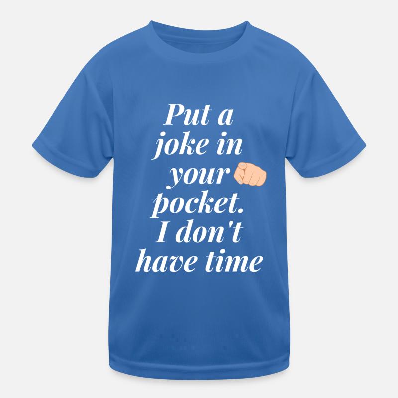 Put a joke in your pocket, I don't have time Kids Functional T-Shirt