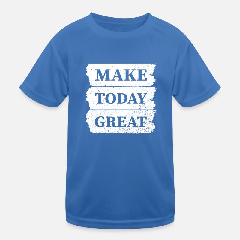 Make today Great Kinder Funktions-T-Shirt