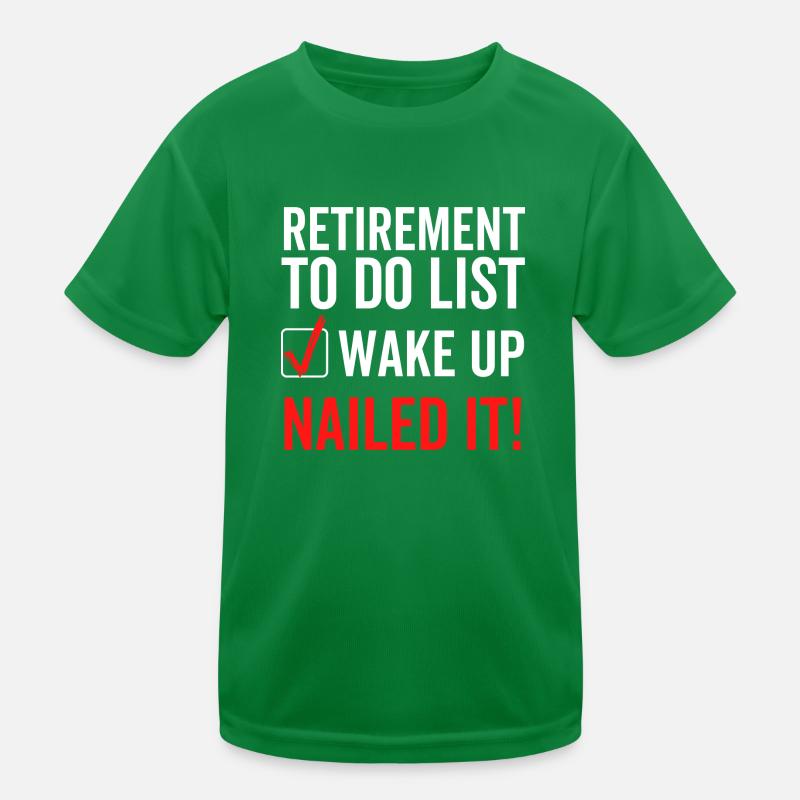 Retirement To Do List Wake Up Nailed It Kids Functional T-Shirt