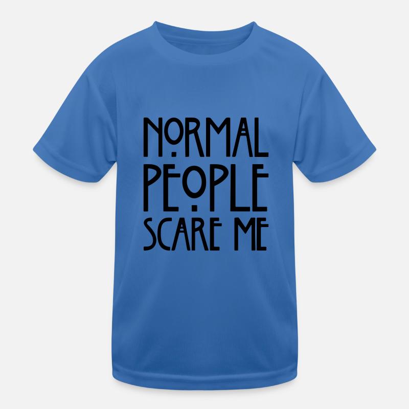Normal people scare me. Kids Functional T-Shirt