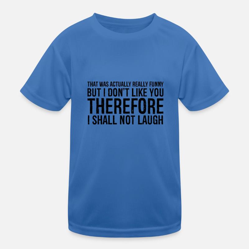 that was actually really funny but I don't like Kids Functional T-Shirt