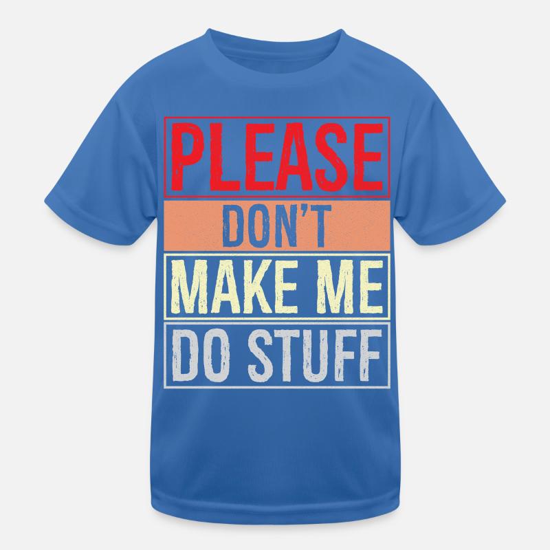 please don't make me do stuff Kinder Funktions-T-Shirt