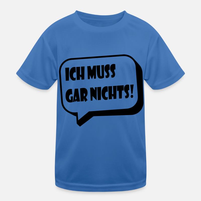 Ich muss gar nichts! / lustiger Spruch Kinder Funktions-T-Shirt