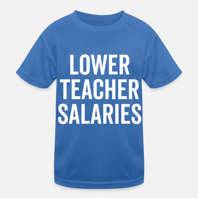 Lower Teacher Salaries Kids Functional T-Shirt