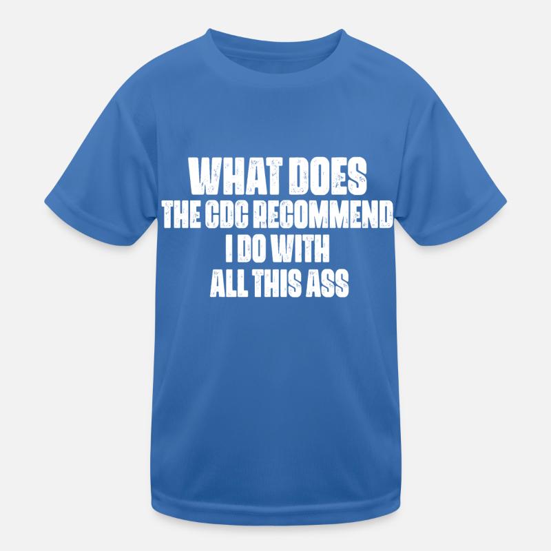 what does the cdc recommend i do with all this ass T-shirt sport Enfant