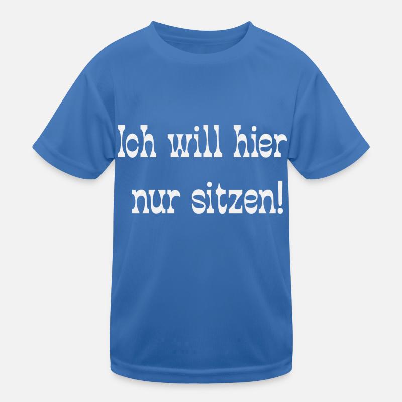 Ich will hier nur sitzen! Kinder Funktions-T-Shirt