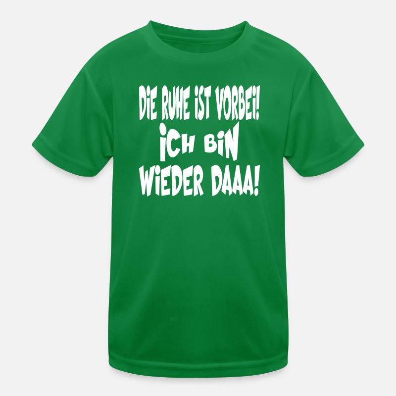 Die Ruhe ist vorbei ich bin wieder daaaa Kinder Funktions-T-Shirt