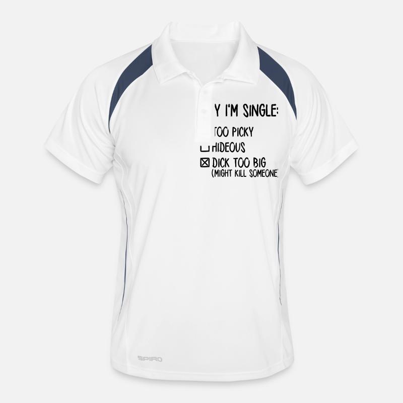 Why I'm single - Dick too big (might kill someone) Polo respirant Homme