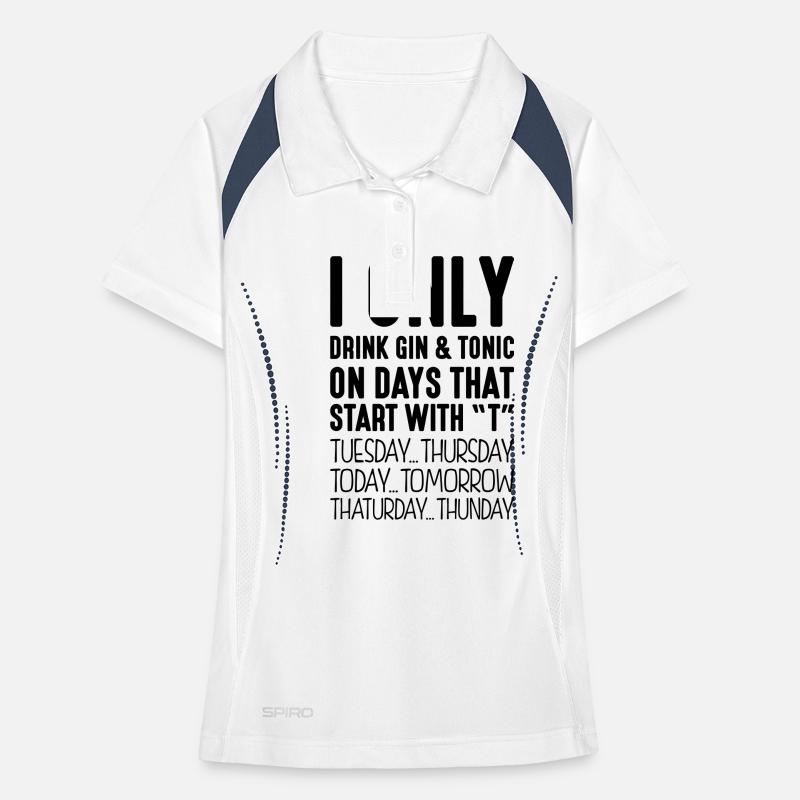 I only drink gin tonic on days that start Women's Polo breathable