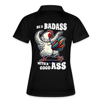 Be a Badass with a Good Ass – Lustiges Huhn Design - Frauen Polo atmungsaktiv - Schwarz/Weiß - Hinten