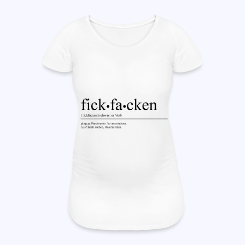 fickfacken - Frauen Schwangerschafts-T-Shirt
