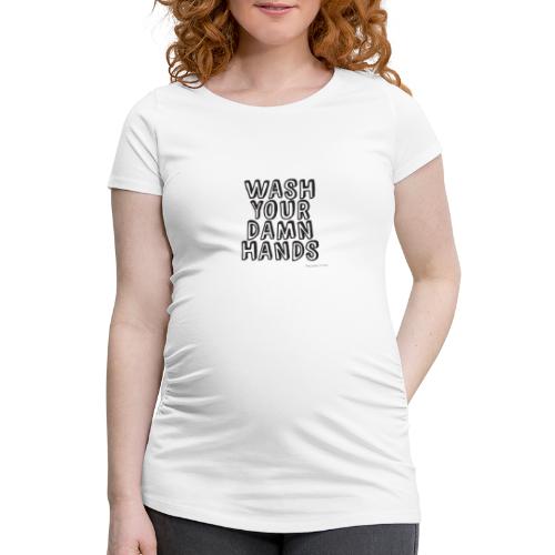 Wash Hands - Frauen Schwangerschafts-T-Shirt