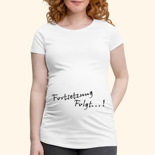 fortsetzungfolgt - Frauen Schwangerschafts-T-Shirt