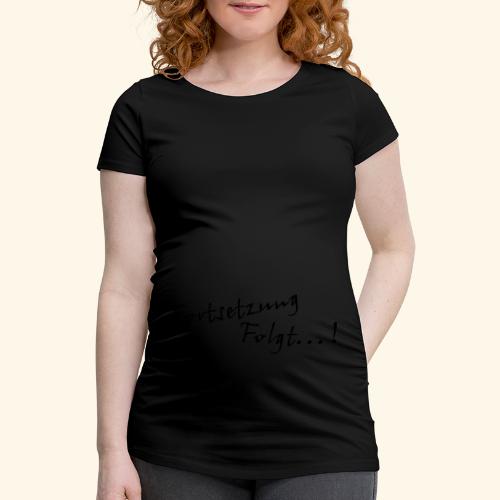 fortsetzungfolgt - Frauen Schwangerschafts-T-Shirt