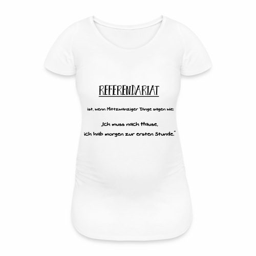 Referendariat zur ersten Stunde - Frauen Schwangerschafts-T-Shirt