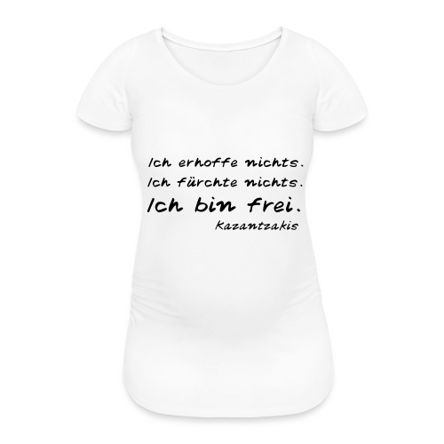 Kazantzakis - Ich bin frei! - Frauen Schwangerschafts-T-Shirt