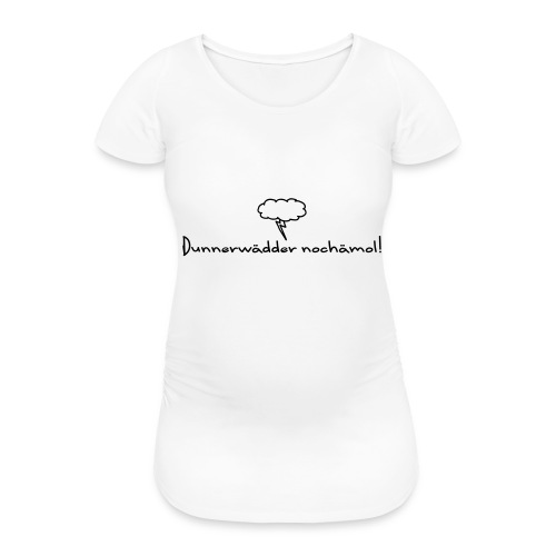 Hohenlohe: Dunnerwädder - Frauen Schwangerschafts-T-Shirt