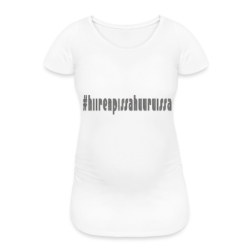 #hiirenpissahuuruissa - Teksti - Naisten äitiys-t-paita