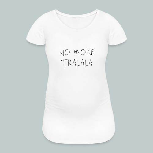 No More Tra La La - Gravid-T-shirt dam