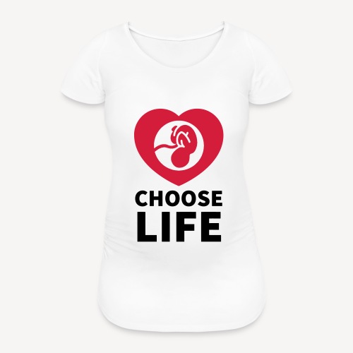CHOOSE LIFE - Women's Pregnancy T-Shirt 