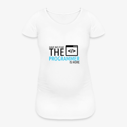 Have no fear the programmer is here - Women's Pregnancy T-Shirt 