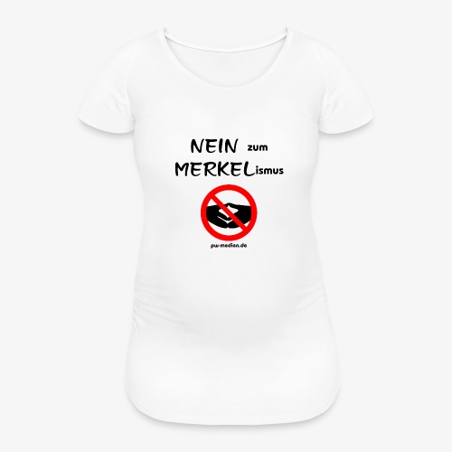 NEIN zum MERKELismus - Frauen Schwangerschafts-T-Shirt