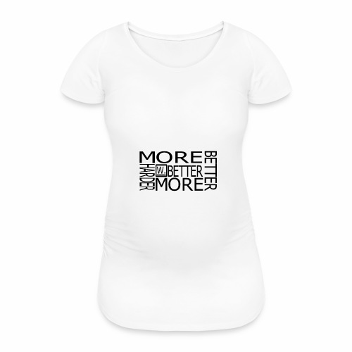 BETTER HARDER MORE - Vrouwen zwangerschap-T-shirt