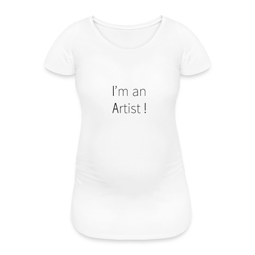 I'm an artist - T-shirt de grossesse Femme