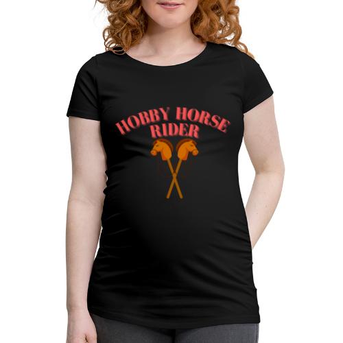 Hobby Horse Riding: Zeigen Sie Ihre Leidenschaft - Frauen Schwangerschafts-T-Shirt