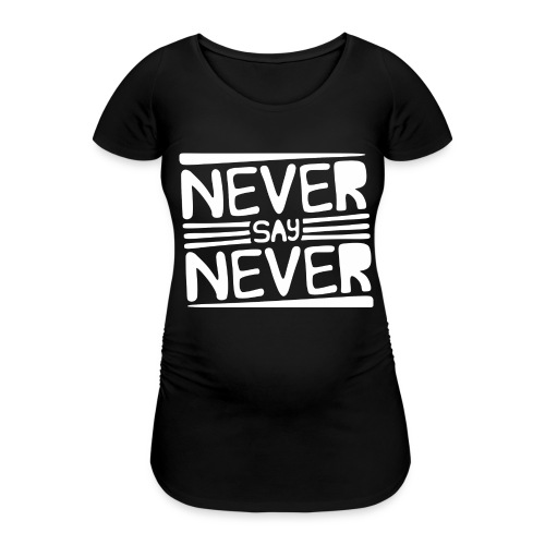 Never Say Never - Camiseta premamá