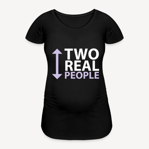 TWO REAL PEOPLE - Frauen Schwangerschafts-T-Shirt