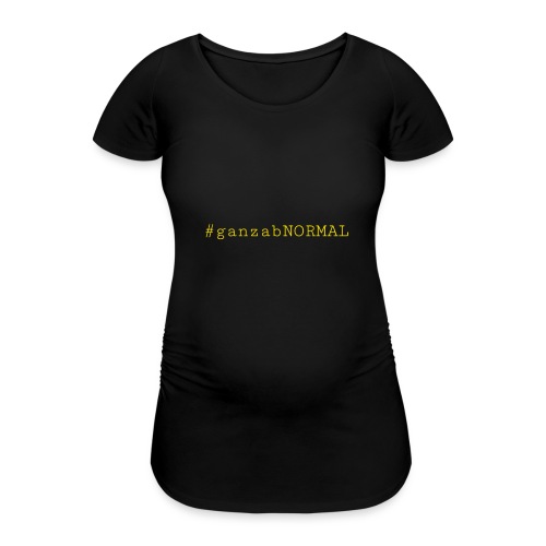 #ganzabNORMAL_Classic - Frauen Schwangerschafts-T-Shirt