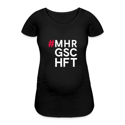 #MHR GSCHFT - Frauen Schwangerschafts-T-Shirt