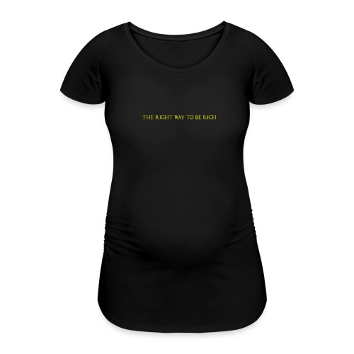 The right way to be rich - T-shirt de grossesse Femme