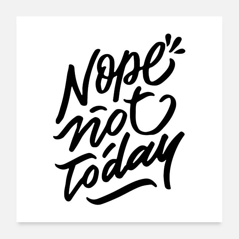 Nope Not Today Poster 24" x 24" (60x60 cm)